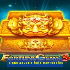 signo aquario hoje metropoles